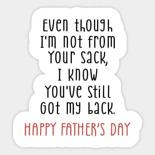 Father's Day Even Though I'm Not From Your Sack You Still Got My Back Sticker